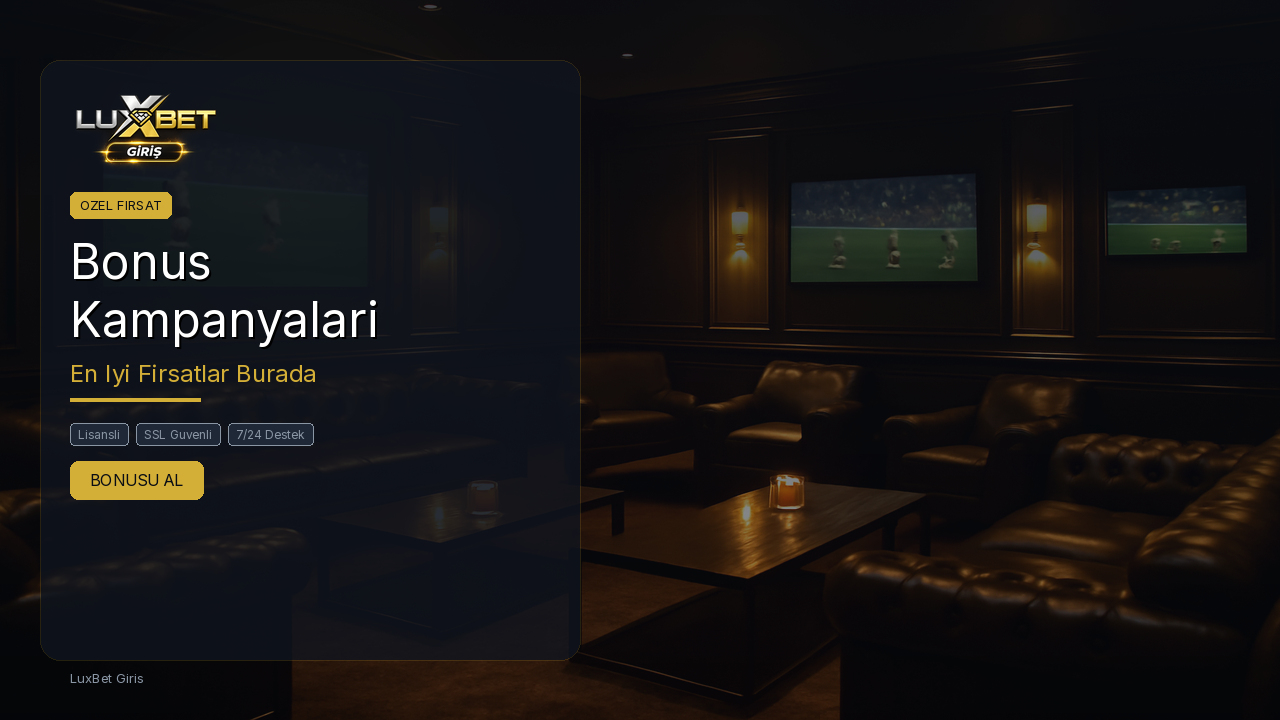 LuxBet Giris Bonus ve Promosyonlari - 2026 Guncel Kampanya Rehberi